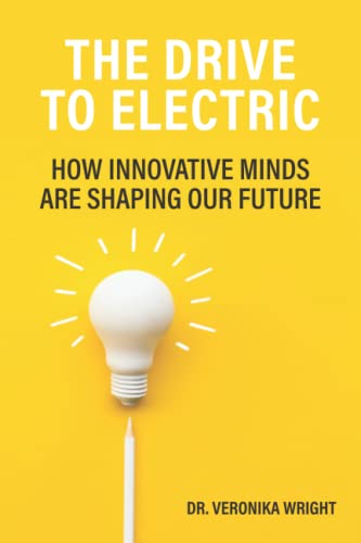 The Drive to Electric: How Innovative Minds Are Shaping Our Future (E-Transformation)