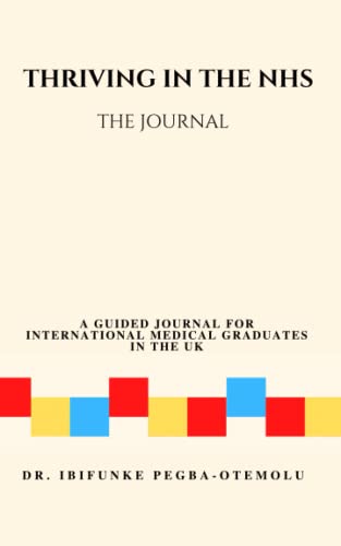 Thriving in the NHS The Journal: A Guided Journal for International Medical Graduates
