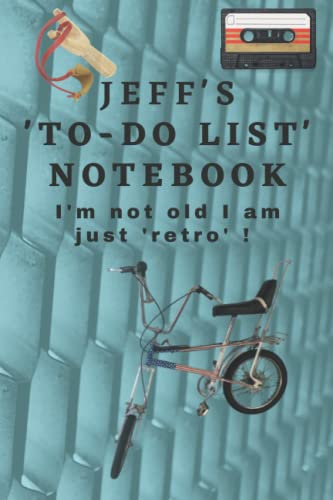 Jeff's retro 'to-do list' notebook. I'm not old I am just 'retro' !: A just for Jeff gift, retro birthday gifts for Jeff, a Jeff present, a retro present with Jeff on it, 6 X 9 inches to-do 100 pages