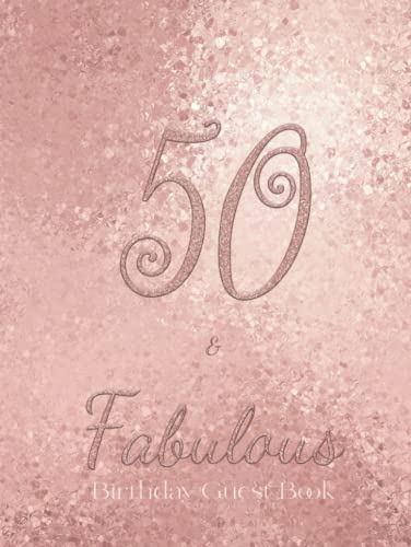 50 and Fabulous Guest Book : Rose Gold Floral Alternative Theme, Guests Sign in Personalized with Address Space, Invitation List, Gift Log, Blank Photo Pages, Lovely Keepsake Memento