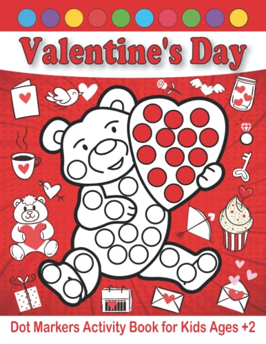 Valentine's Day Dot Markers Activity Book for Kids Ages 2+: Dot Marker Activity Book With a Valentine Theme for Toddler, Preschool, Kindergarten, ... DOTS (Valentine's Day Dot Marker Coloring)