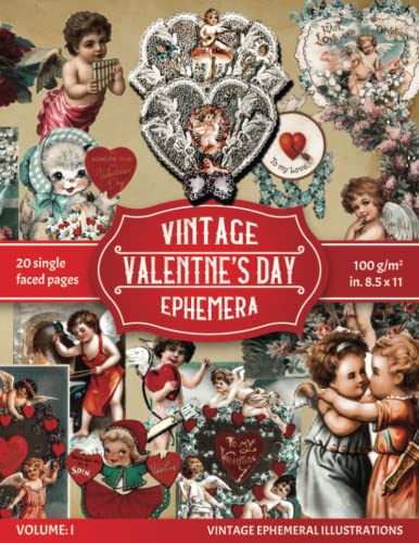 Vintage Valentines Day Ephemera: Vol. I: Ephemeral Illustrations: 110+ Cutout and Collage pieces for Junk Journal/ Decoupage/ Mixed Media Collages/ ... Teens/ Lovers