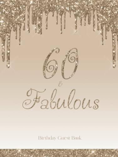 60 and Fabulous Guest Book : 60th Birthday Guestbook for Guests to Sign in, Write Messages and Well Wishes