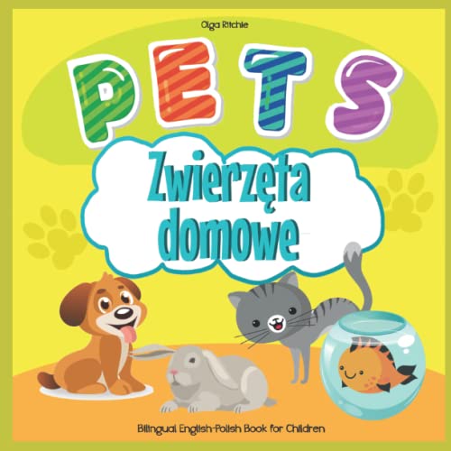 PETS Zwierz?ta domowe Bilingual English-Polish Book for Children: Angielsko-Polska Dwuj?zyczna Ksi??ka Dla Dzieci Animals in English and Polish (English-Polish Bilngual Books for Children)