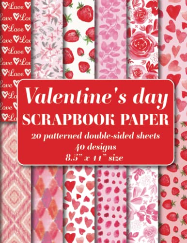 Valentine's Day Scrapbook Paper Pad : 20 Patterned Double Sided Sheets. 8. 5 X 11 . 40 Hand Painted Watercolor Designs Floral, Hearts, Ikat, Geometric, Strawberries