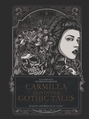 Carmilla and Other Gothic Tales by Joseph Sheridan le Fanu Illustrated Oversized Edition