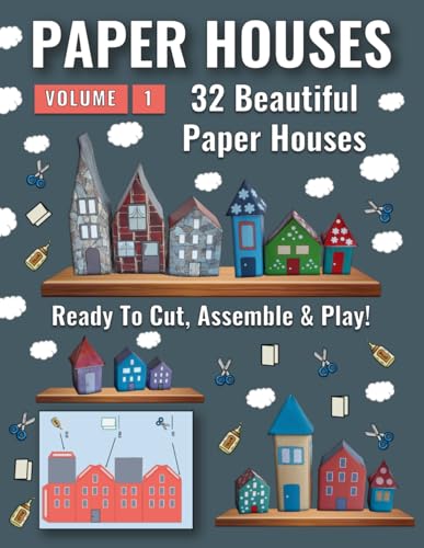 Paper Houses - Volume 1: 32 Beautiful Paper Houses for Kids to Cut, Assemble and Play Over and Over