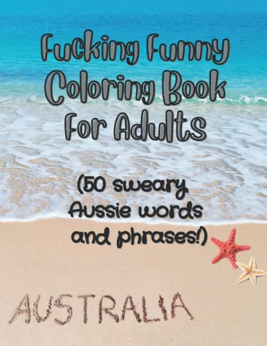 Funny Coloring Book For Adults, Australian Edition, full of sweary Australian sayings and phrases!: 50 Cuss Words Colouring Pages for Adults for Stress Relief