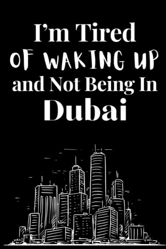 I’m Tired of Waking Up and Not Being In Dubai: Travel Wishing Sarcastic Quote Journal for Men and Women/ Bangkok Lover 6x9 120 Page Lined Office Composition Notebook Gift