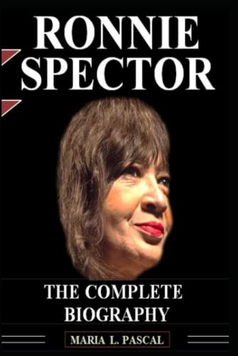 RONNIE SPECTOR: THE COMPLETE BIOGRAPHY