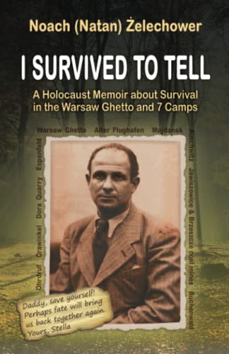 I Survived to Tell: A Holocaust Memoir about Survival in the Warsaw Ghetto and 7 Camps