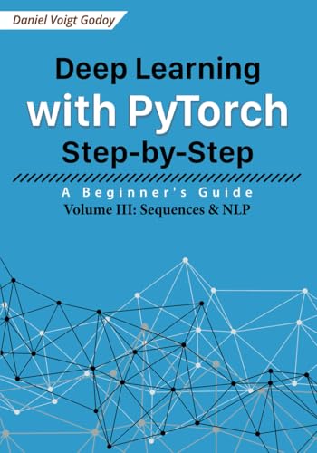 Deep Learning with Pytorch Step-By-Step: a Beginner's Guide : Volume III: Sequences and NLP
