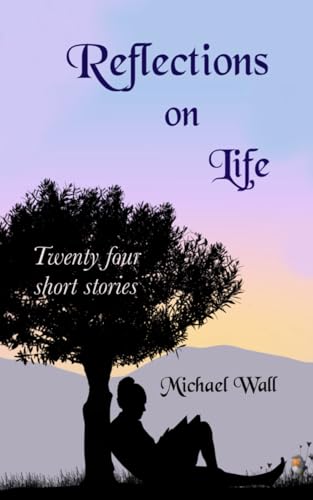 Reflections on Life: A collection of twenty-four short stories
