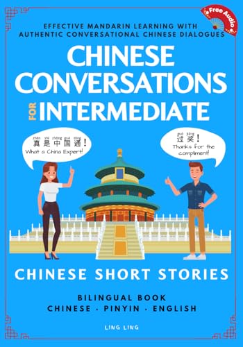 Chinese Conversations for Intermediate: Mandarin Learning with Conversational Dialogues (Free Audio) - Chinese Short Stories Bilingual Book (Chinese Conversation Series)