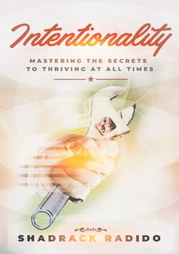 INTENTIONALITY: The Secrets to Thriving at All Times
