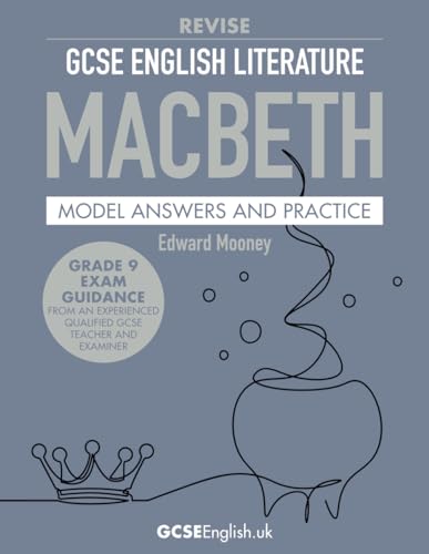 GCSE English Literature Revise Macbeth Model Answers and Practice: from GCSEEnglish.uk (Grade 9 AQA GCSE English Model Answers)