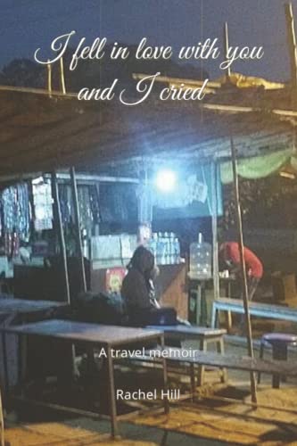 I fell in love with you and I cried: a travel memoir