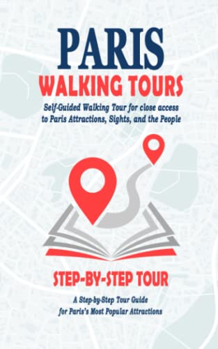 Paris Walking Tours - ( Paris Travel Guide Book 2022 ): Self-Guided Walking Tours for close access to Paris Attractions. A Step-by-Step Tours Guide for Paris ( City Travel Guide 2022 )