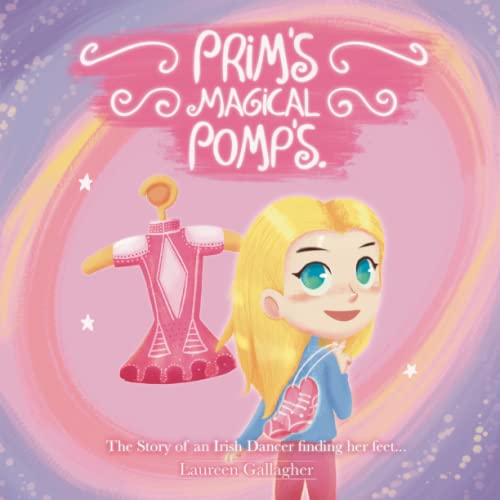 Prim's Magical Pomp's: The Story of an Irish Dancer finding her feet...