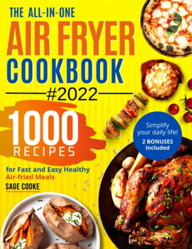 Air fryer Cookbook: The ALL-IN-ONE 2022 Air Fryer Bible. 1000 Recipes for Fast and Easy Air fried Healthy Meals. Simplify your everyday Life! 2 Bonuses Included