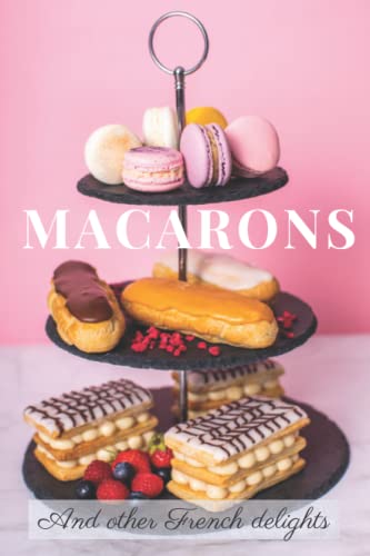 Macarons: And other French delights