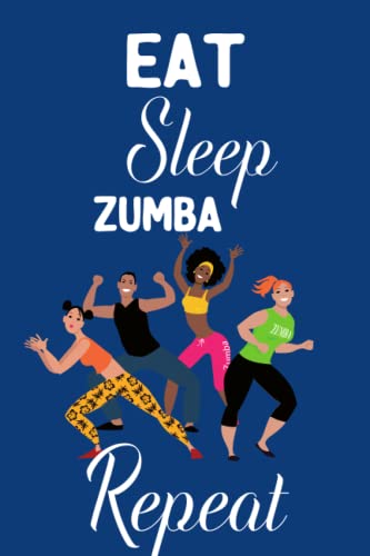 Eat Sleep Zumba Repeat: Notebook Dance Lovers, Choreographers Notebook,Writing Journal, Dance Teacher Gift , 6" x 9", 110 lined pages