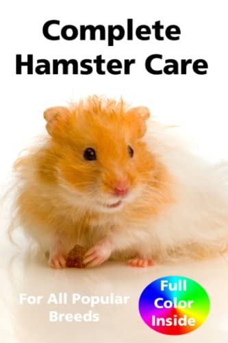 Complete Hamster Care: Comprehensive Care Manual for All Popular Hamster Breeds