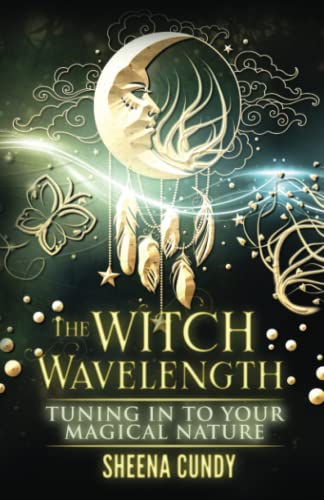 The Witch Wavelength: Tuning in to Your Magical Nature (The Witch Wavelength Series)