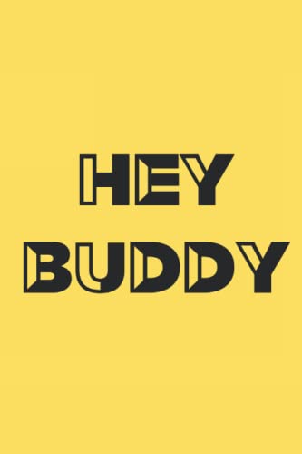 Hey Buddy Notebook/Journal: Notebook for friends | gift for co workers | gift for siblings | 120 pages | 6 x 9 inches