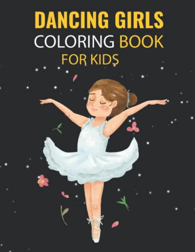 Dancing Girls Coloring Book For Kids: cute & unique dancing girls coloring book. Great Gift for Boys & Girls, kids ages 4 to 8.