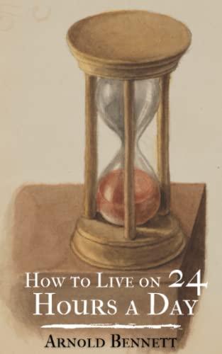 How to Live on 24 Hours a Day: Time Management Motivation (Annotated)