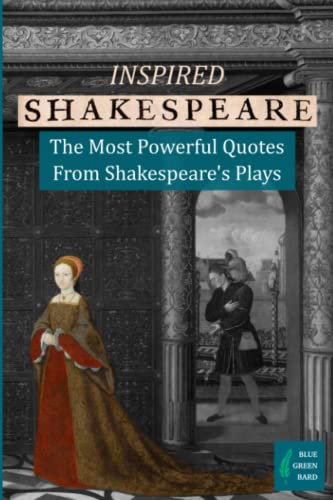 Inspired Shakespeare : The Most Powerful Quotes from Shakespeare's Plays