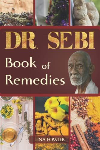 Dr. Sebi Book of Remedies : The Ultimate Guide to Discovering the Secrets of Dr. Sebi's Alkaline Anti-Inflammatory Diet Boost Immunity, Improve Health and Life-Long Vitality