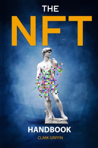 The NFT Handbook: 2 Books in 1 - The Complete Guide for Beginners and Intermediate to Start Your Online Business with Non-Fungible Tokens using ... and Non-Fungible Tokens Collection Guides)