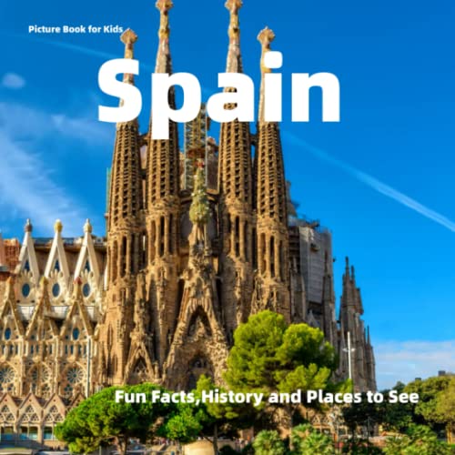 Picture Book for Kids: Spain: Fun Facts, History and Places to See