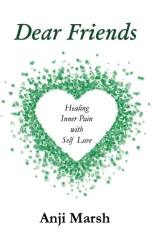 Dear Friends: Healing Inner Pain with Self Love