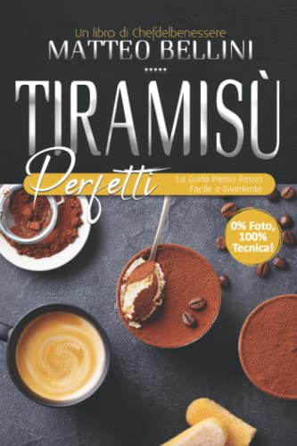Tiramisù perfetti: La guida passo passo facile e divertente (Chef Matteo Bellini)