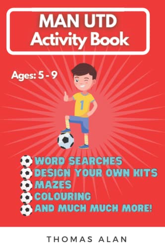 Man Utd Activity Book: Ages 5 - 9 Word Searches, Puzzles, Mazes, Colouring, Design Your Own Kit
