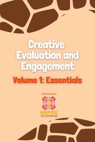 Creative Evaluation and Engagement: Volume 1: Essentials (Creative Evaluation and Engagement (CE&E))