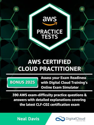 AWS Certified Cloud Practitioner Practice Tests : 390 AWS Practice Exam Questions with Answers, Links and Detailed Explanations
