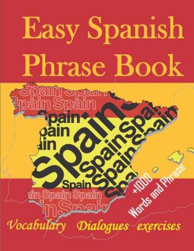 Easy Spanish Phrase Book +1000Words and Phrase Vocabulary Dialogue Exercises