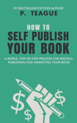How To Self Publish Your Book: A Simple, Step-By-Step Process For Writing, Publishing And Marketing Your Book (The Digital Mastery Series)