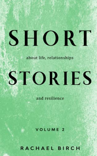 Short Stories about life, relationships and resilience Volume 2