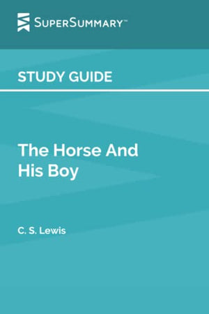 Study Guide: The Horse And His Boy by C. S. Lewis (SuperSummary)