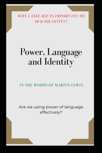 Power, Language and Identity: "Why language is important to our ideantity? Are we using power of language effictively?