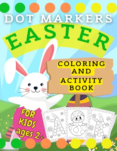 Dot Markers Easter Coloring And Activity Book For Kids Ages 2+: Happy Easter Alphabet Book For Toddlers Easy Learning By Having Fun