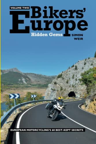 Bikers' Europe - Hidden Gems: Volume Two: European motorcycling's 60 best-kept secrets