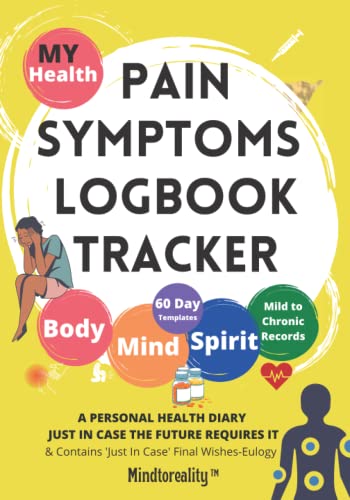 Pain Symptoms Log book Tracker: Mild to Chronic Personal Health Records: Body Mind Spirit, 61-Daily Guided Journal to Monitor Your Symptoms, Yearly ... You Need to Know When I'm Gone: Eulogy