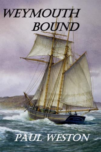 Weymouth Bound: Jack Stone, seaman, and the French naval plot to strike a mortal blow against England during the Napoleonic Wars (Paul Weston Historical Maritime and Naval Fiction)
