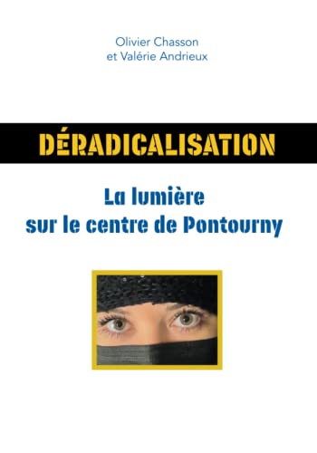 Déradicalisation: La lumière sur le centre de Pontourny (French Edition)
